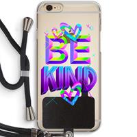 CaseCompany Be Kind: iPhone 6 / 6S Transparant Hoesje met koord