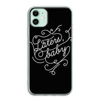 CaseCompany Laters, baby: iPhone 11 Transparant Hoesje