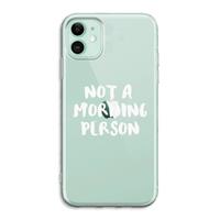 CaseCompany Morning person: iPhone 11 Transparant Hoesje