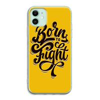CaseCompany Born to Fight: iPhone 11 Transparant Hoesje
