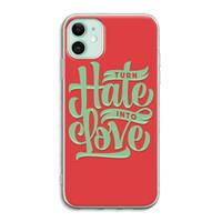 CaseCompany Turn hate into love: iPhone 11 Transparant Hoesje