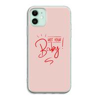 CaseCompany Not Your Baby: iPhone 11 Transparant Hoesje