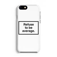 CaseCompany Refuse to be average: Volledig Geprint iPhone 7 Hoesje