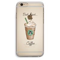 CaseCompany But first coffee: iPhone 6 Plus / 6S Plus Transparant Hoesje