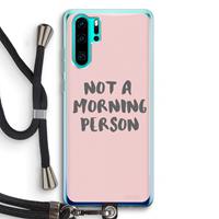 CaseCompany Morning person: Huawei P30 Pro Transparant Hoesje met koord