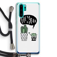 CaseCompany Hey you cactus: Huawei P30 Pro Transparant Hoesje met koord
