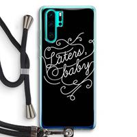 CaseCompany Laters, baby: Huawei P30 Pro Transparant Hoesje met koord