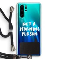 CaseCompany Morning person: Huawei P30 Pro Transparant Hoesje met koord