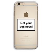 CaseCompany Not your business: iPhone 6 Plus / 6S Plus Transparant Hoesje