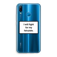 CaseCompany Fight for my fairytale: Huawei P20 Lite Transparant Hoesje