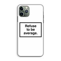 CaseCompany Refuse to be average: iPhone 11 Pro Tough Case