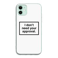 CaseCompany Don't need approval: iPhone 11 Transparant Hoesje