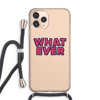 CaseCompany Whatever: iPhone 11 Pro Max Transparant Hoesje met koord