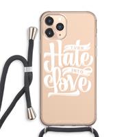 CaseCompany Turn hate into love: iPhone 11 Pro Max Transparant Hoesje met koord