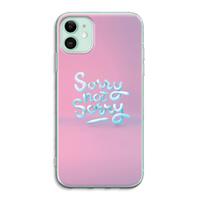 CaseCompany Sorry not sorry: iPhone 11 Transparant Hoesje
