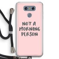 CaseCompany Morning person: LG G6 Transparant Hoesje met koord