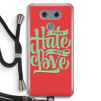 CaseCompany Turn hate into love: LG G6 Transparant Hoesje met koord