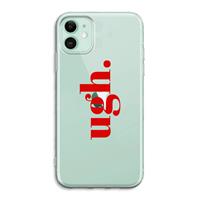 CaseCompany Ugh: iPhone 11 Transparant Hoesje