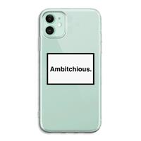 CaseCompany Ambitchious: iPhone 11 Transparant Hoesje