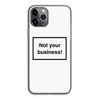 CaseCompany Not your business: iPhone 11 Pro Transparant Hoesje