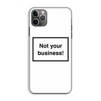 CaseCompany Not your business: iPhone 11 Pro Max Tough Case