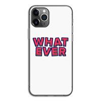 CaseCompany Whatever: iPhone 11 Pro Transparant Hoesje