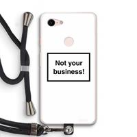 CaseCompany Not your business: Pixel 3 XL Transparant Hoesje met koord