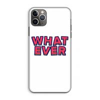 CaseCompany Whatever: iPhone 11 Pro Max Tough Case