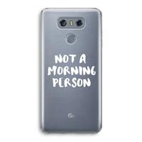 CaseCompany Morning person: LG G6 Transparant Hoesje