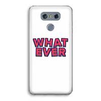 CaseCompany Whatever: LG G6 Transparant Hoesje