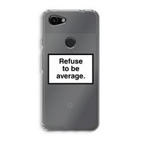 CaseCompany Refuse to be average: Google Pixel 3a Transparant Hoesje