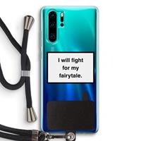 CaseCompany Fight for my fairytale: Huawei P30 Pro Transparant Hoesje met koord