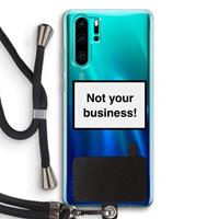 CaseCompany Not your business: Huawei P30 Pro Transparant Hoesje met koord
