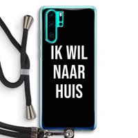 CaseCompany Ik wil naar huis - Zwart: Huawei P30 Pro Transparant Hoesje met koord