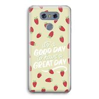 CaseCompany Don't forget to have a great day: LG G6 Transparant Hoesje