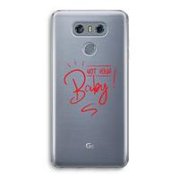 CaseCompany Not Your Baby: LG G6 Transparant Hoesje