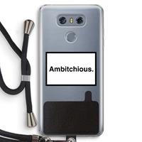 CaseCompany Ambitchious: LG G6 Transparant Hoesje met koord