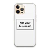 CaseCompany Not your business: iPhone 13 Pro Max Transparant Hoesje