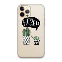 CaseCompany Hey you cactus: iPhone 13 Pro Max Transparant Hoesje