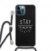 CaseCompany Stay true: iPhone 13 Pro Max Transparant Hoesje met koord