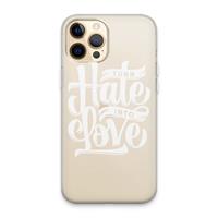 CaseCompany Turn hate into love: iPhone 13 Pro Max Transparant Hoesje