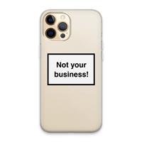 CaseCompany Not your business: iPhone 13 Pro Max Transparant Hoesje