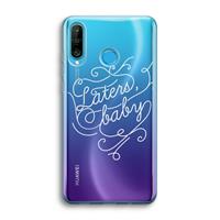CaseCompany Laters, baby: Huawei P30 Lite Transparant Hoesje