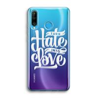 CaseCompany Turn hate into love: Huawei P30 Lite Transparant Hoesje
