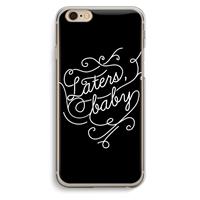 CaseCompany Laters, baby: iPhone 6 / 6S Transparant Hoesje