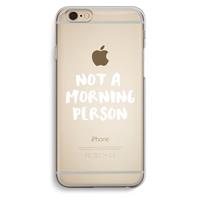 CaseCompany Morning person: iPhone 6 / 6S Transparant Hoesje