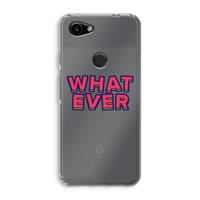 CaseCompany Whatever: Google Pixel 3a Transparant Hoesje