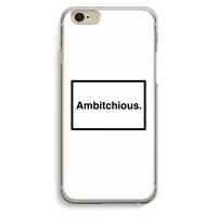 CaseCompany Ambitchious: iPhone 6 / 6S Transparant Hoesje