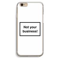 CaseCompany Not your business: iPhone 6 / 6S Transparant Hoesje
