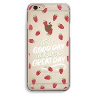 CaseCompany Don't forget to have a great day: iPhone 6 / 6S Transparant Hoesje